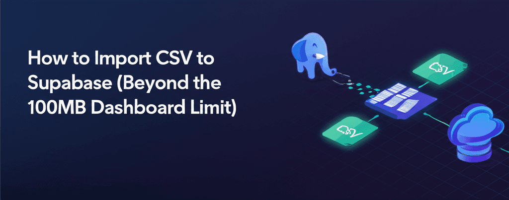 How to import CSV to Supabase (beyond the 100MB limit)