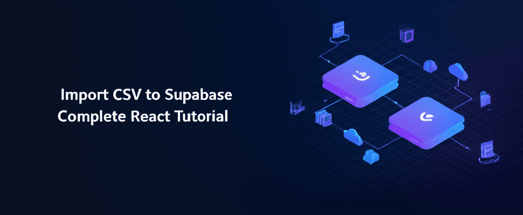 Import CSV to Supabase: Complete React Tutorial